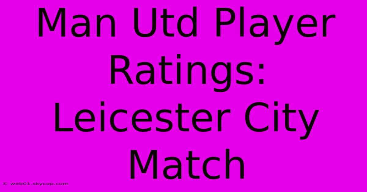 Man Utd Player Ratings: Leicester City Match