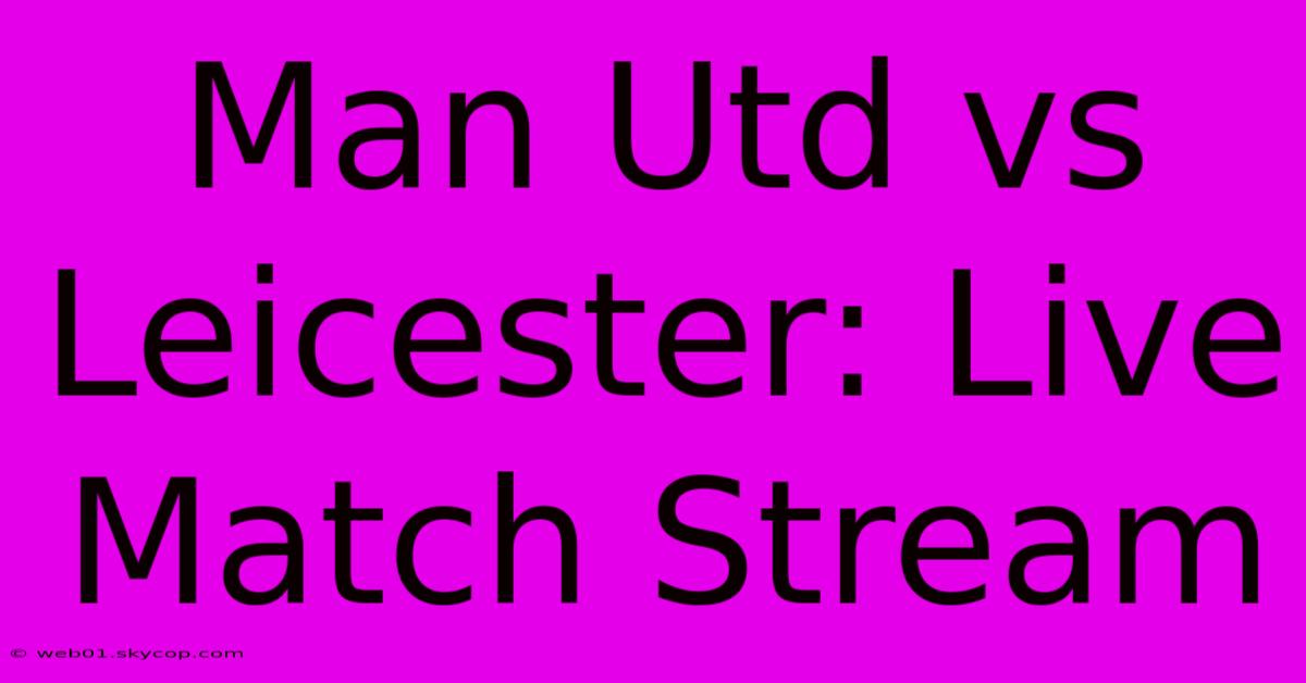 Man Utd Vs Leicester: Live Match Stream 