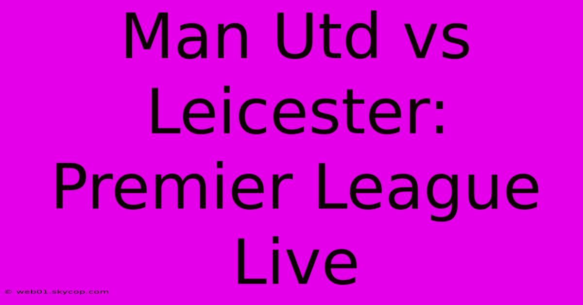 Man Utd Vs Leicester: Premier League Live