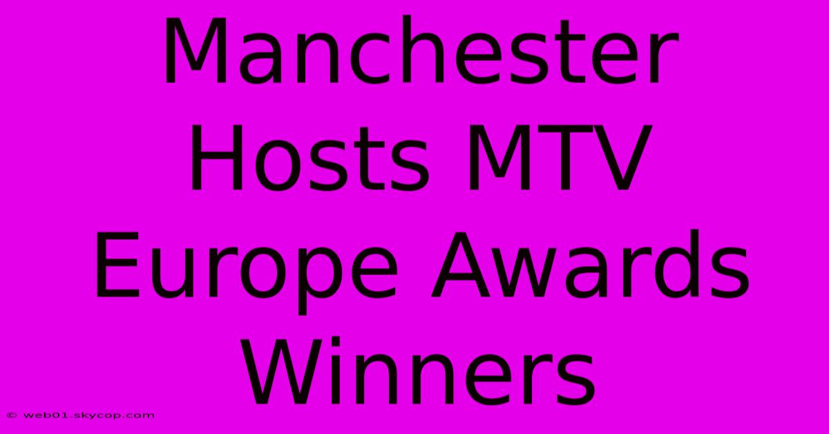 Manchester Hosts MTV Europe Awards Winners