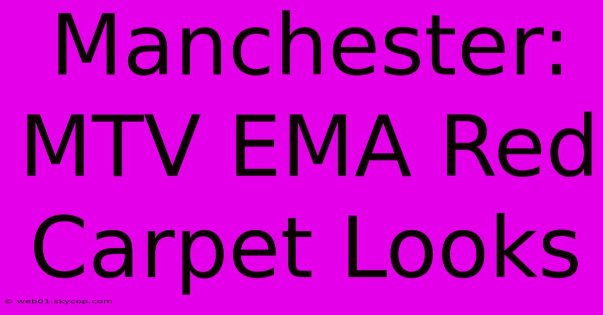 Manchester: MTV EMA Red Carpet Looks