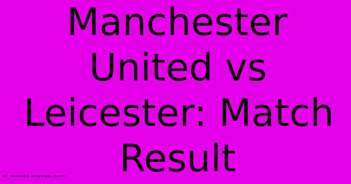 Manchester United Vs Leicester: Match Result