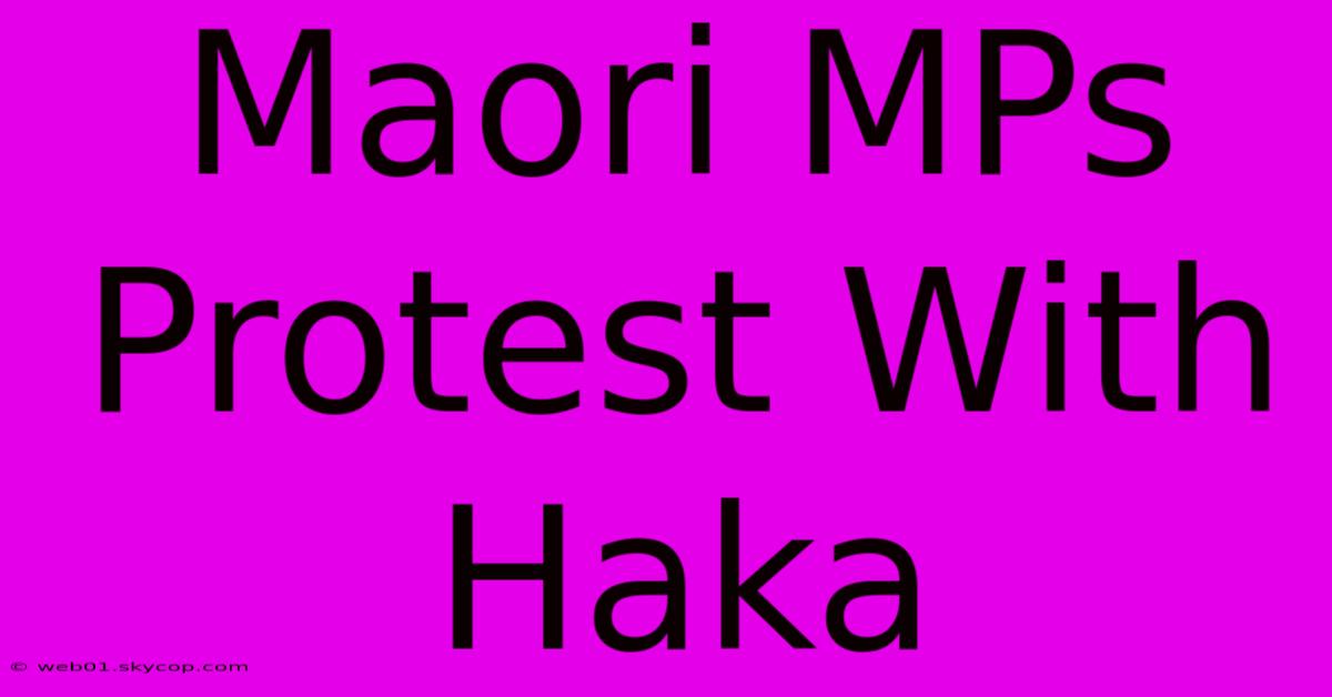 Maori MPs Protest With Haka