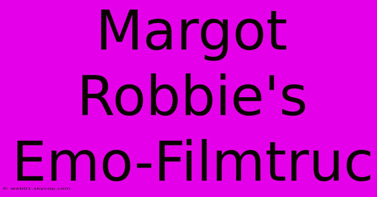 Margot Robbie's Emo-Filmtruc