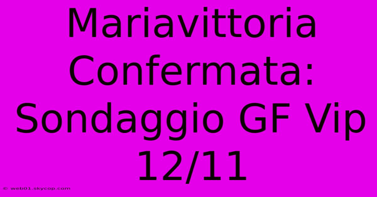 Mariavittoria Confermata: Sondaggio GF Vip 12/11