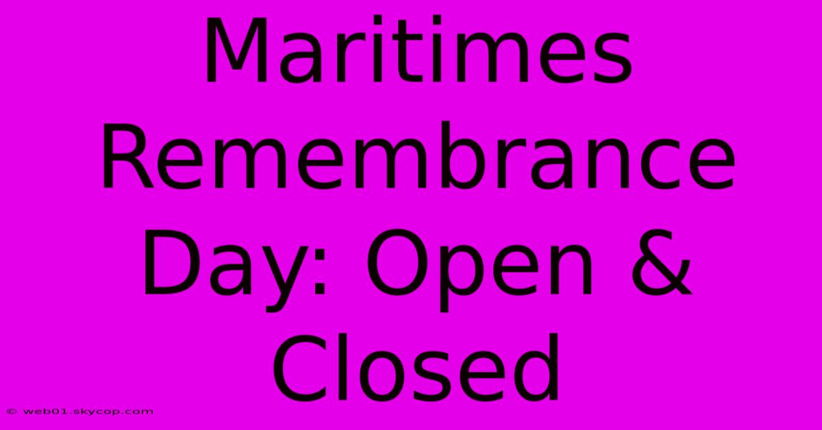 Maritimes Remembrance Day: Open & Closed