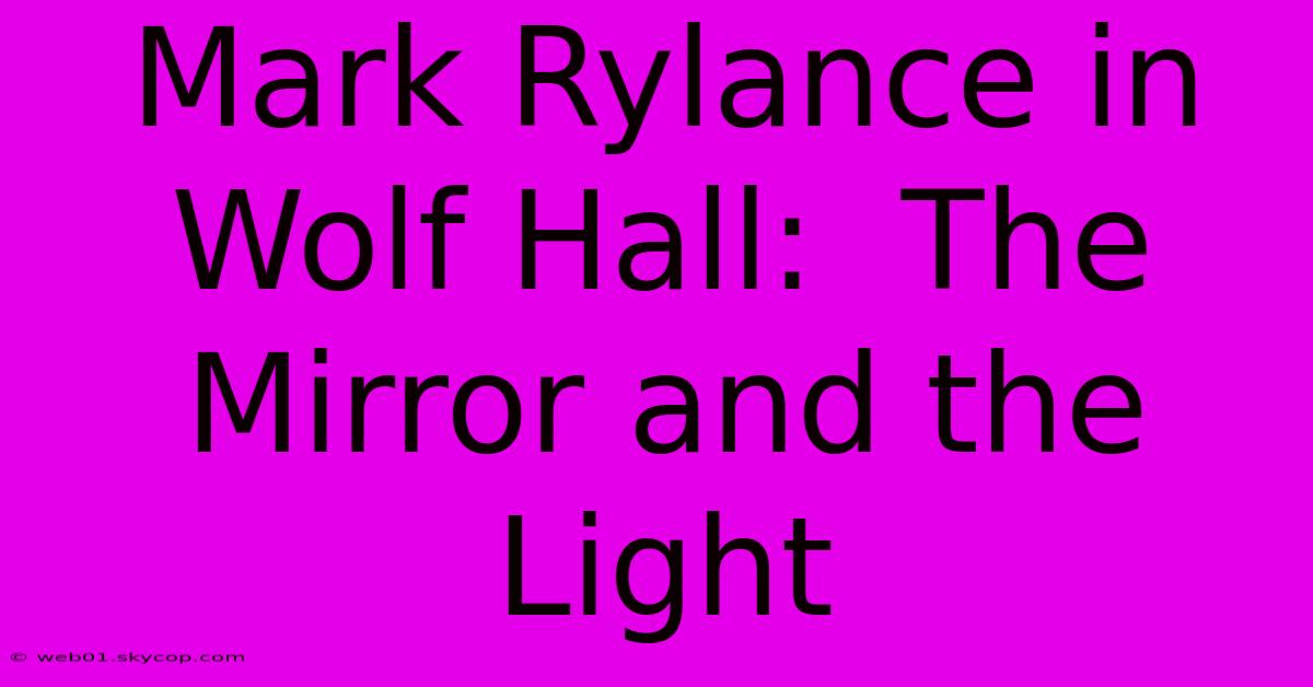 Mark Rylance In Wolf Hall:  The Mirror And The Light 