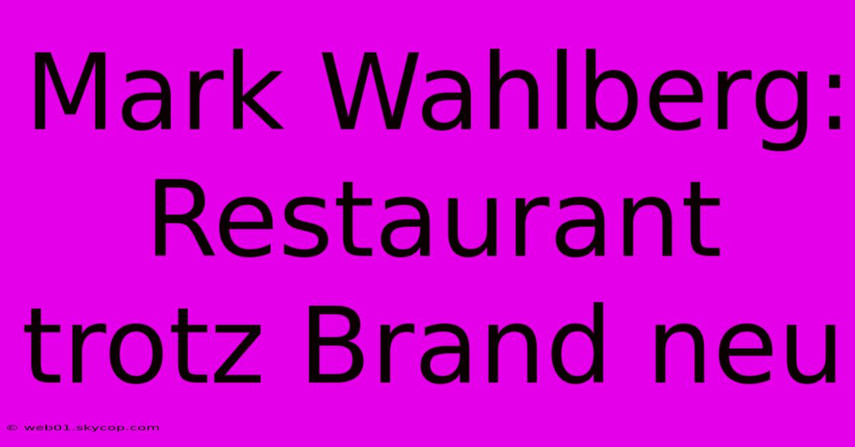 Mark Wahlberg: Restaurant Trotz Brand Neu 