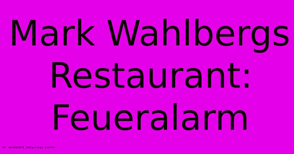 Mark Wahlbergs Restaurant: Feueralarm 