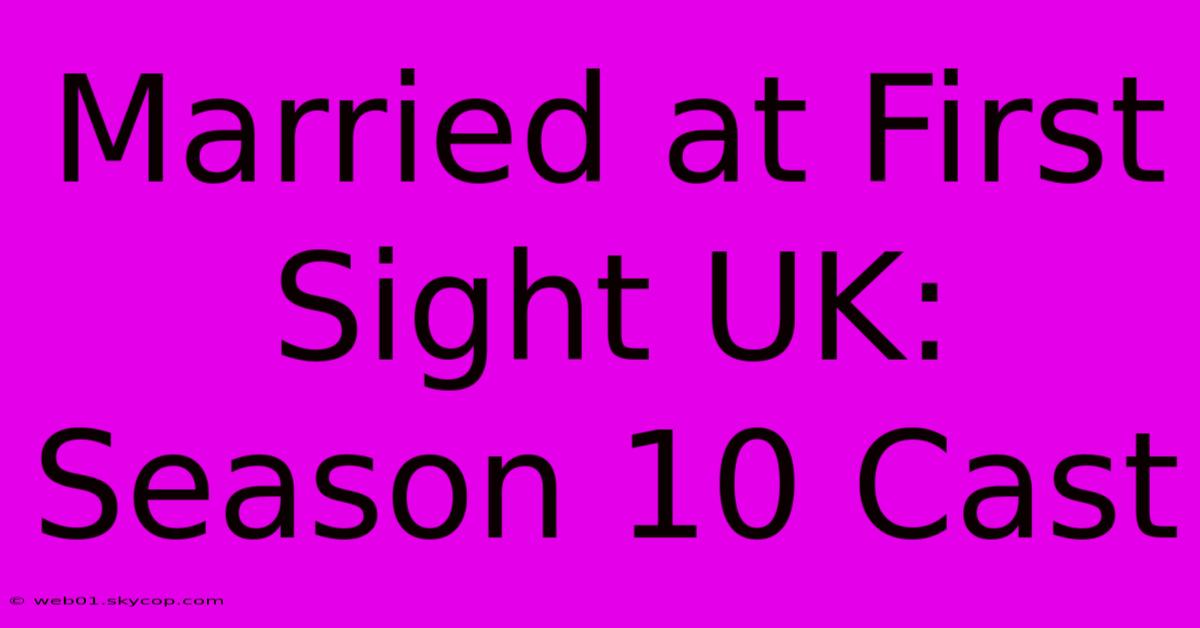 Married At First Sight UK: Season 10 Cast