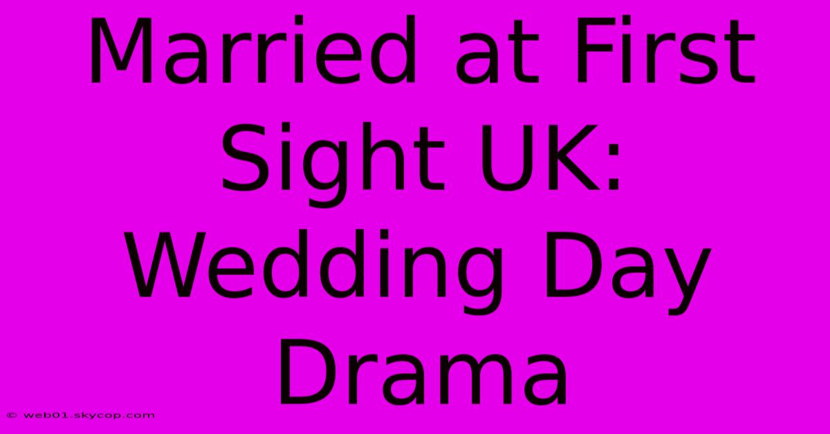 Married At First Sight UK:  Wedding Day Drama 