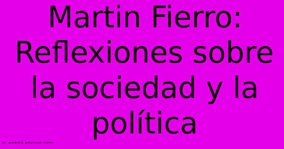 Martin Fierro: Reflexiones Sobre La Sociedad Y La Política