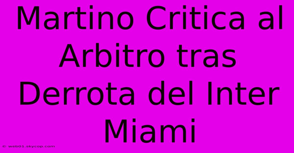 Martino Critica Al Arbitro Tras Derrota Del Inter Miami