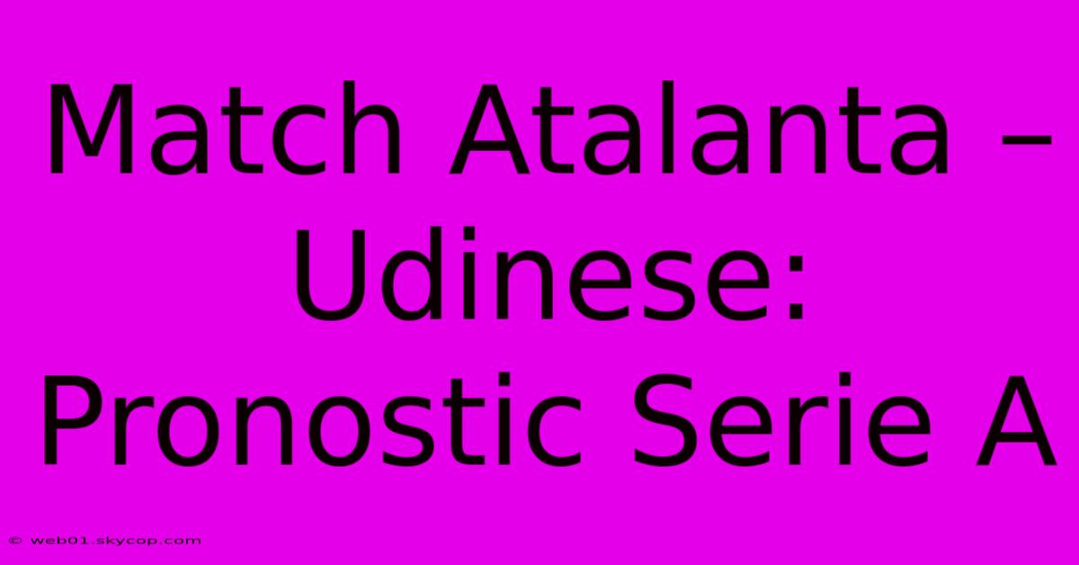 Match Atalanta – Udinese: Pronostic Serie A