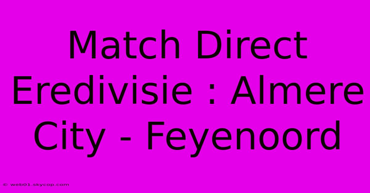 Match Direct Eredivisie : Almere City - Feyenoord