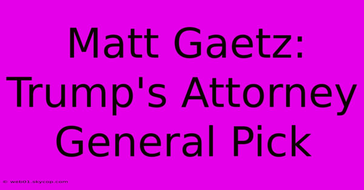 Matt Gaetz: Trump's Attorney General Pick