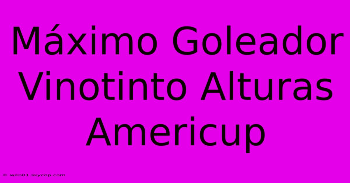 Máximo Goleador Vinotinto Alturas Americup