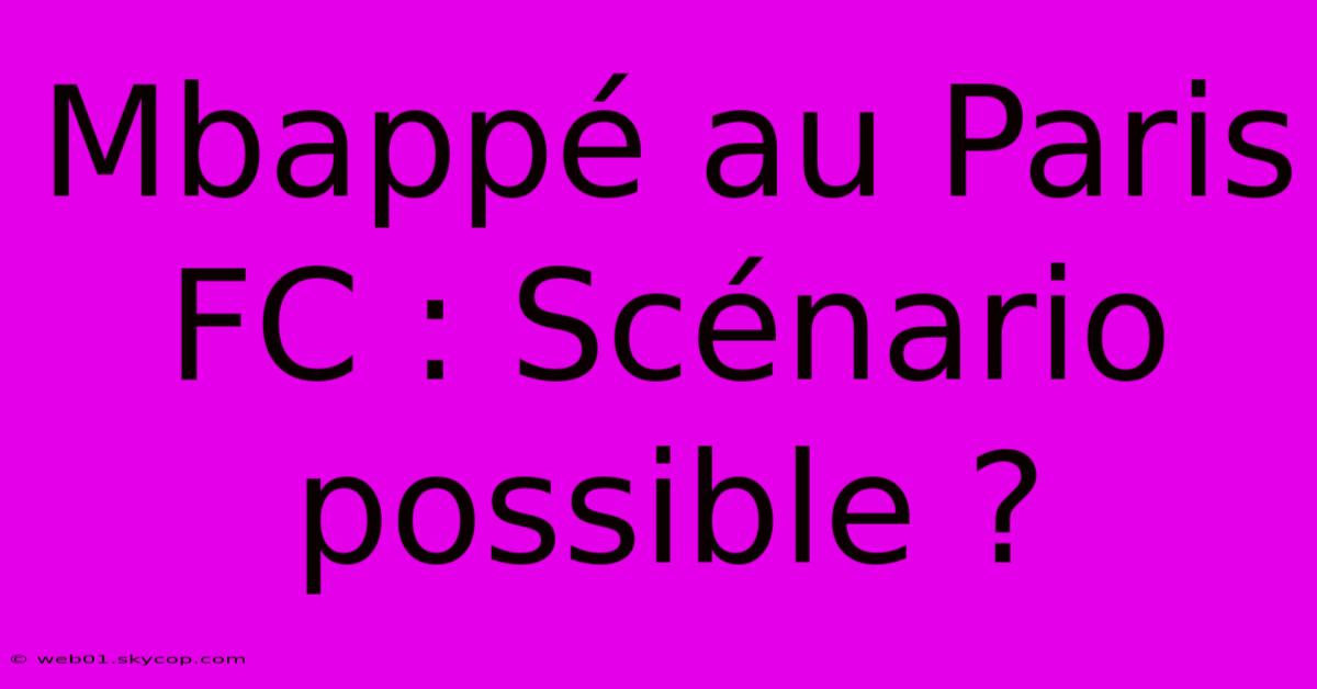 Mbappé Au Paris FC : Scénario Possible ?