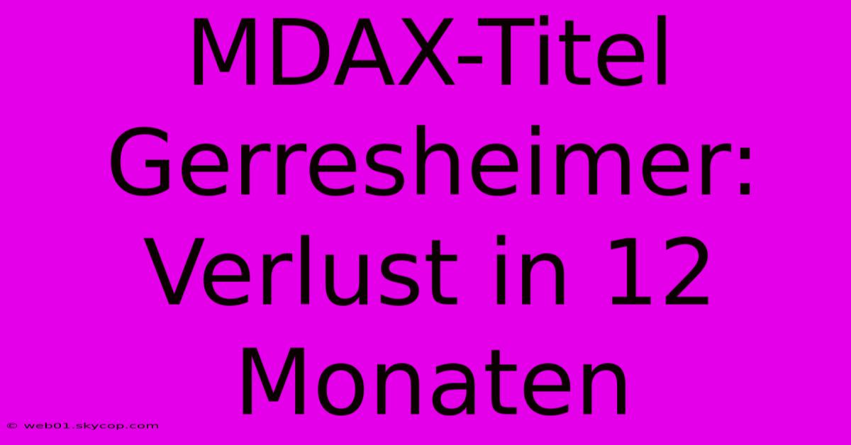 MDAX-Titel Gerresheimer: Verlust In 12 Monaten