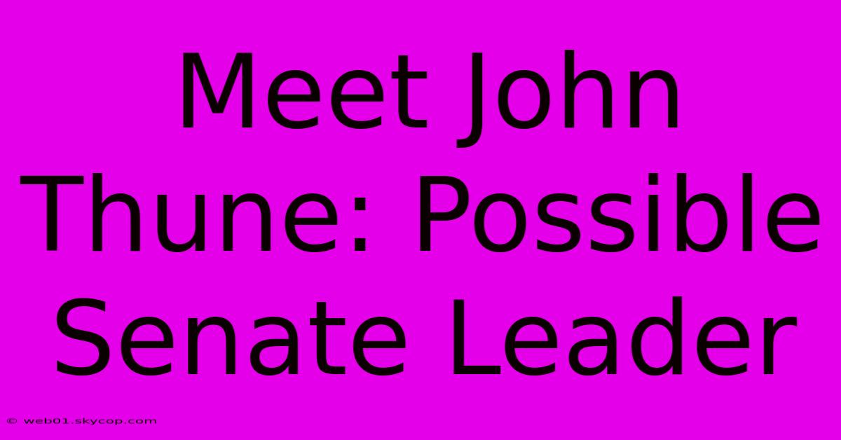 Meet John Thune: Possible Senate Leader