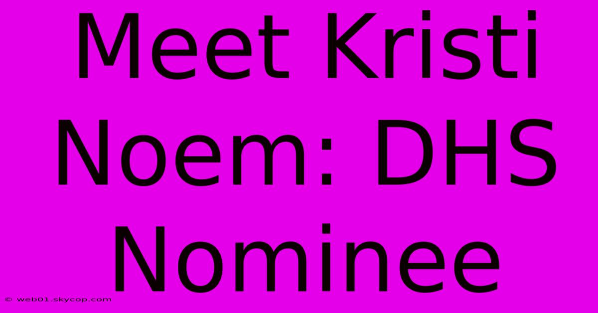 Meet Kristi Noem: DHS Nominee