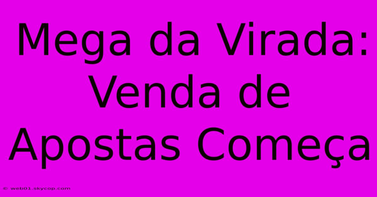 Mega Da Virada: Venda De Apostas Começa