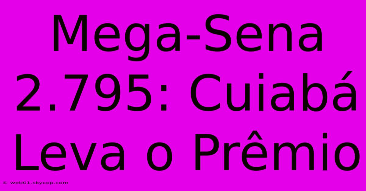 Mega-Sena 2.795: Cuiabá Leva O Prêmio