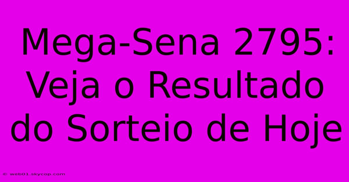 Mega-Sena 2795: Veja O Resultado Do Sorteio De Hoje