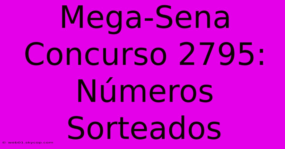 Mega-Sena Concurso 2795: Números Sorteados