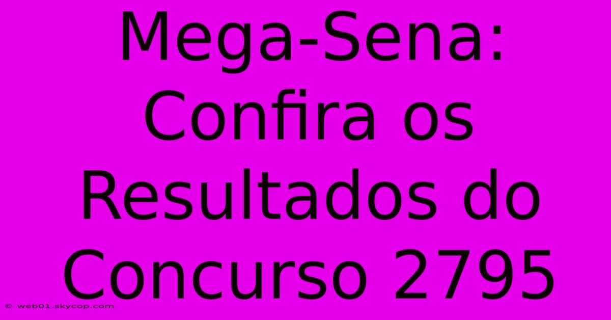 Mega-Sena: Confira Os Resultados Do Concurso 2795