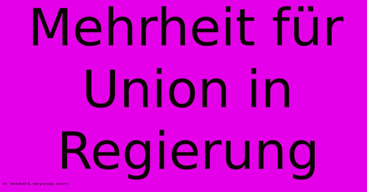 Mehrheit Für Union In Regierung 