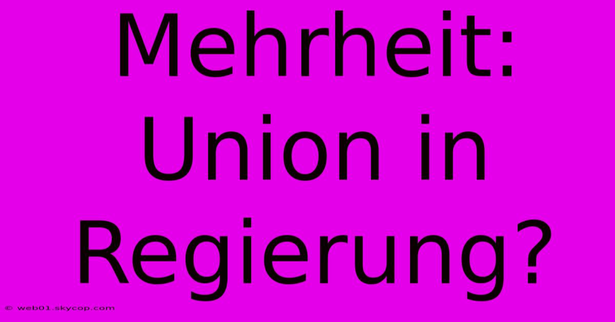 Mehrheit: Union In Regierung?