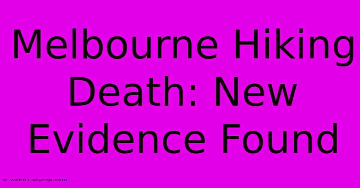 Melbourne Hiking Death: New Evidence Found