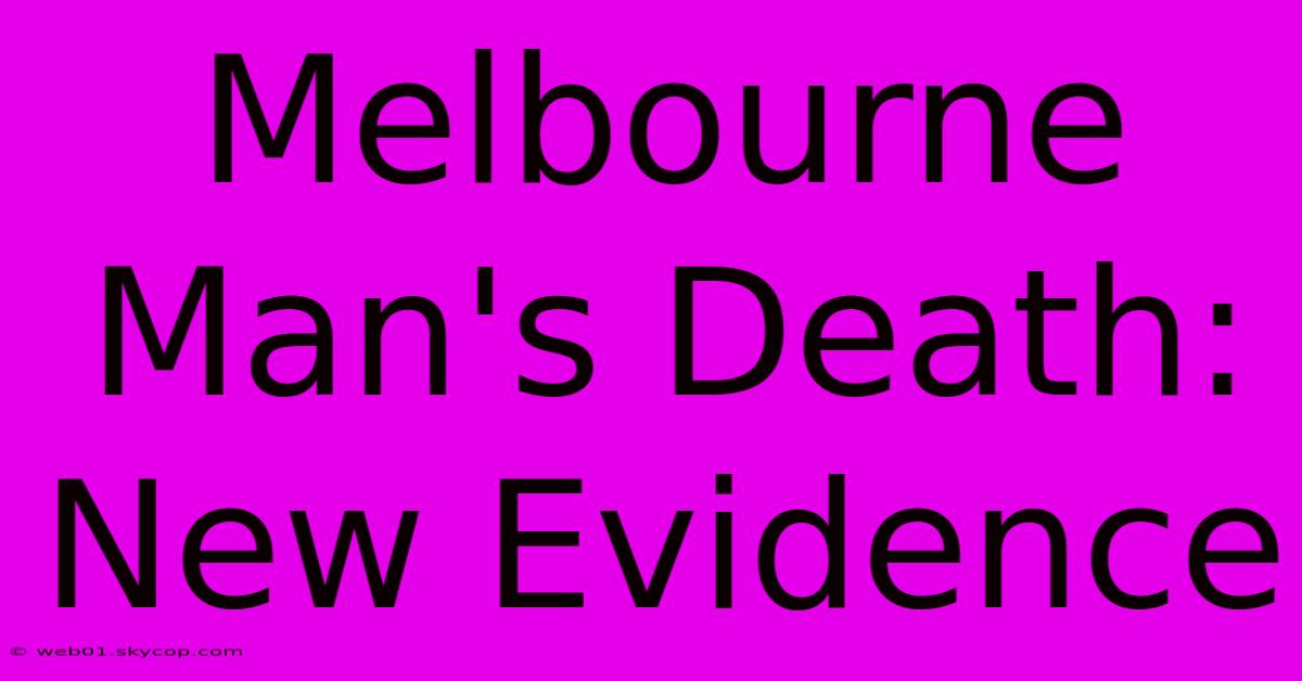 Melbourne Man's Death: New Evidence 