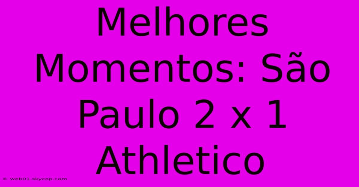 Melhores Momentos: São Paulo 2 X 1 Athletico