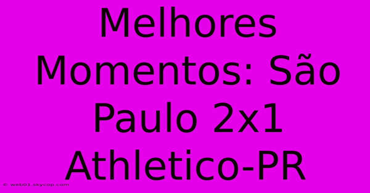 Melhores Momentos: São Paulo 2x1 Athletico-PR