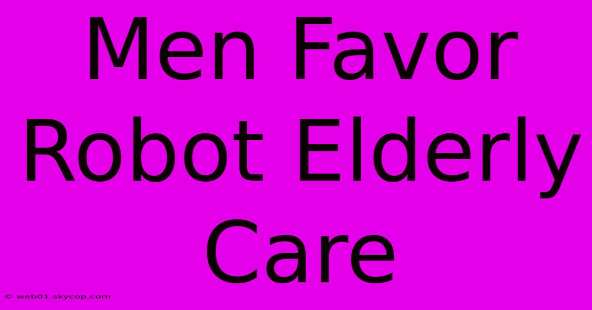 Men Favor Robot Elderly Care