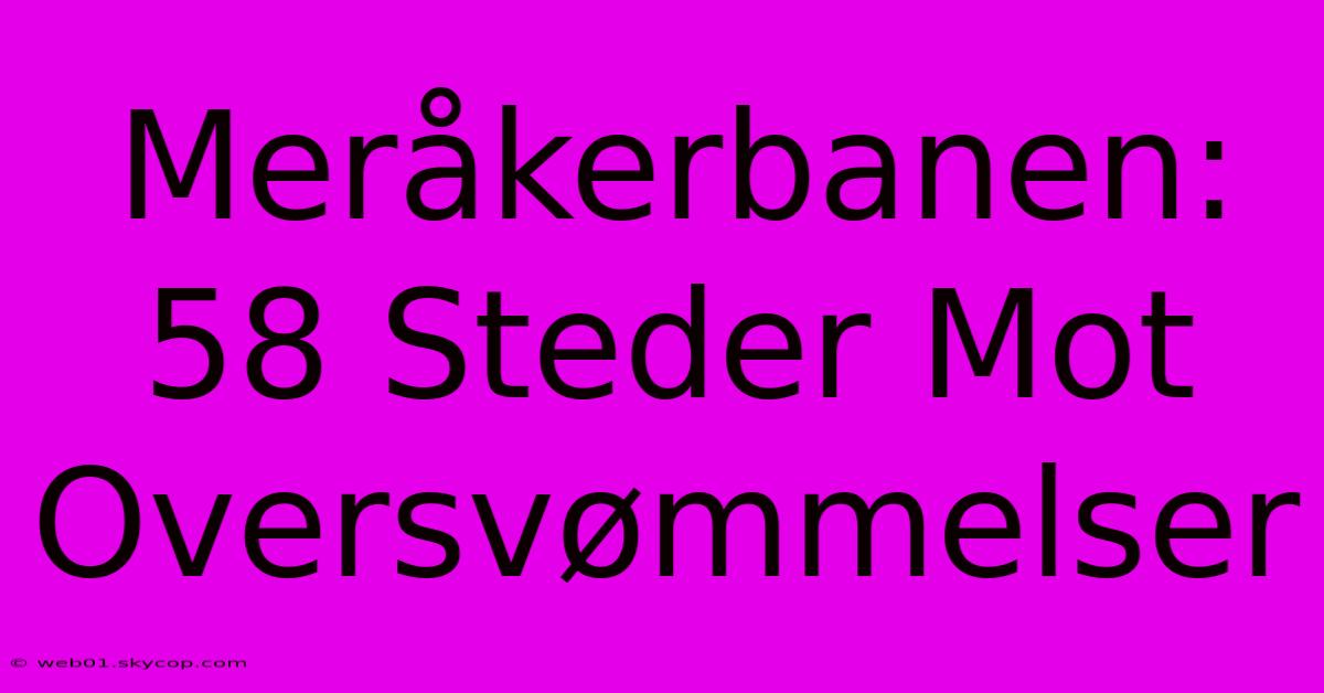 Meråkerbanen: 58 Steder Mot Oversvømmelser