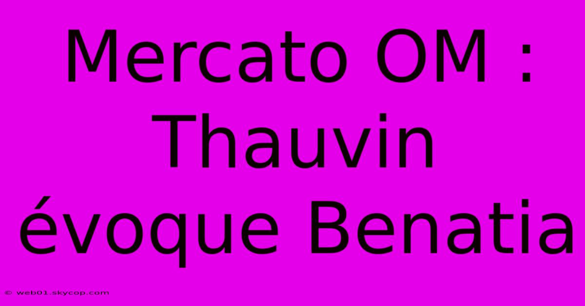 Mercato OM : Thauvin Évoque Benatia