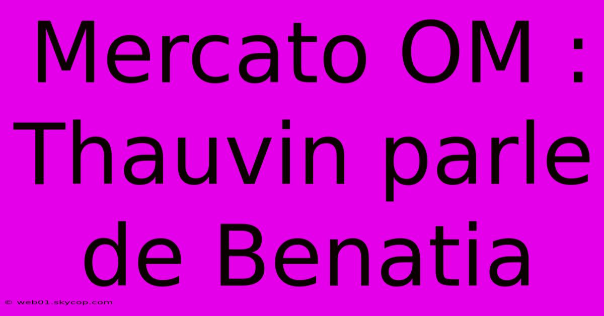 Mercato OM : Thauvin Parle De Benatia