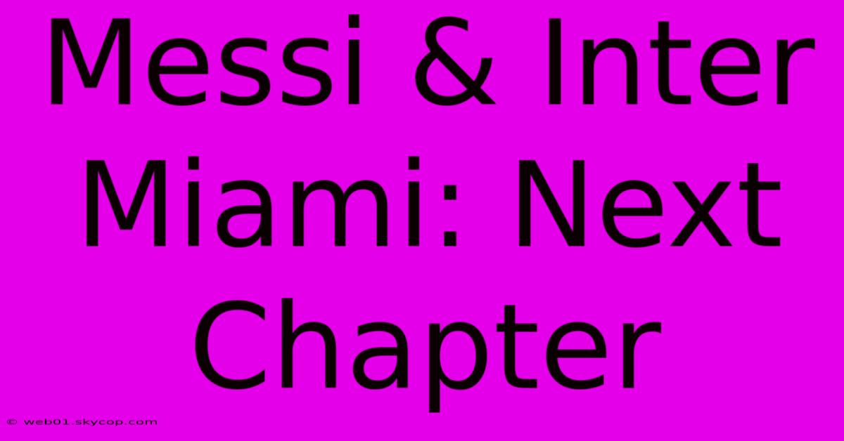 Messi & Inter Miami: Next Chapter