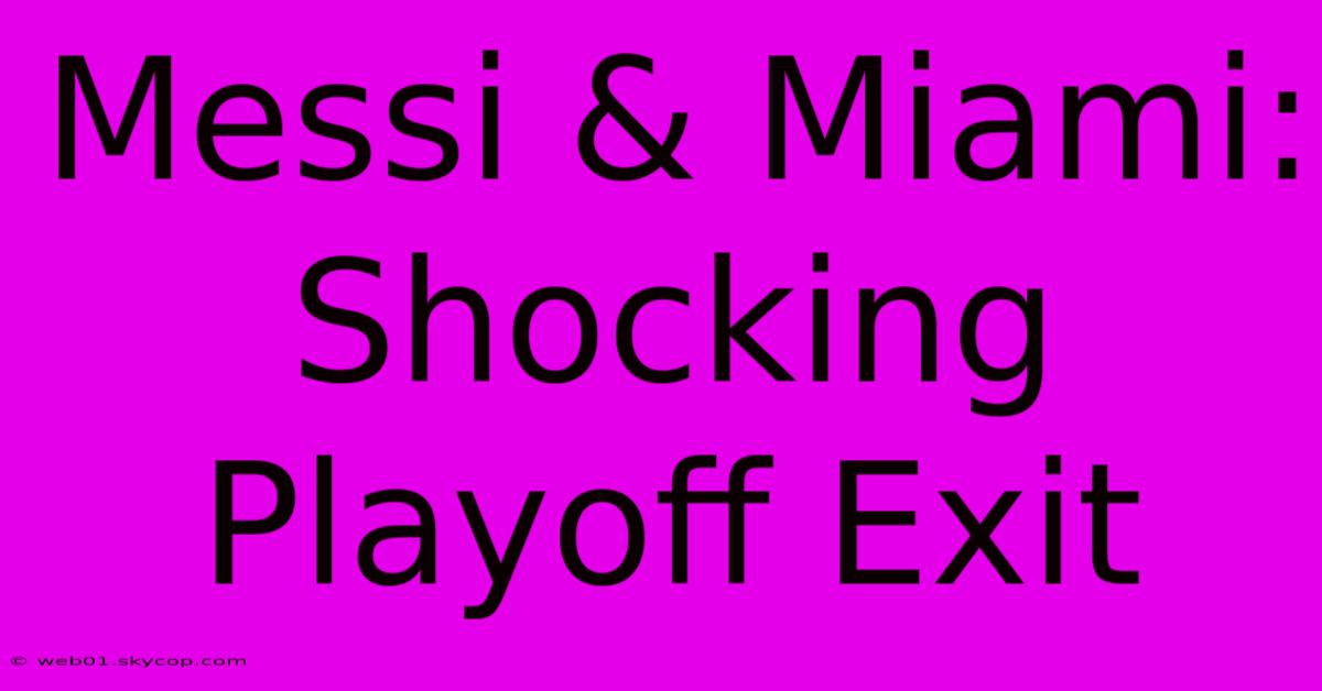 Messi & Miami: Shocking Playoff Exit 