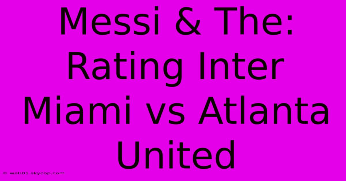 Messi & The: Rating Inter Miami Vs Atlanta United