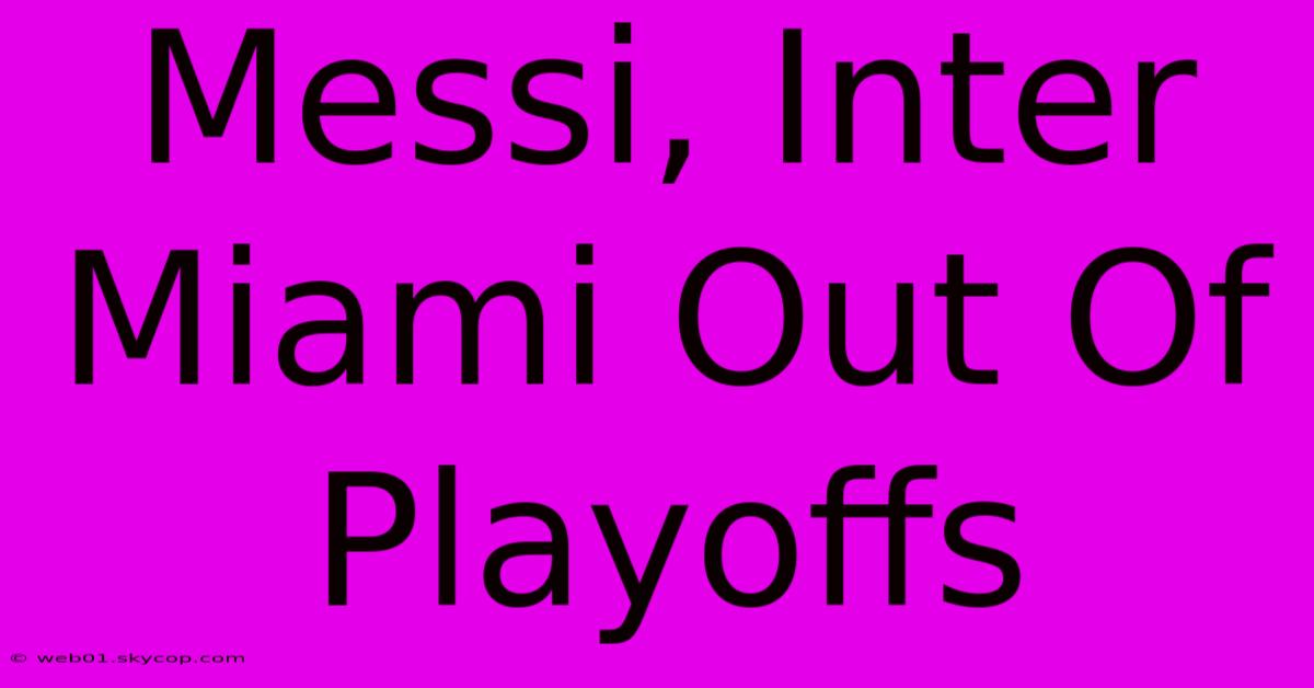 Messi, Inter Miami Out Of Playoffs