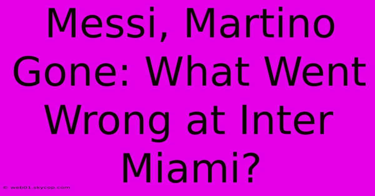 Messi, Martino Gone: What Went Wrong At Inter Miami?