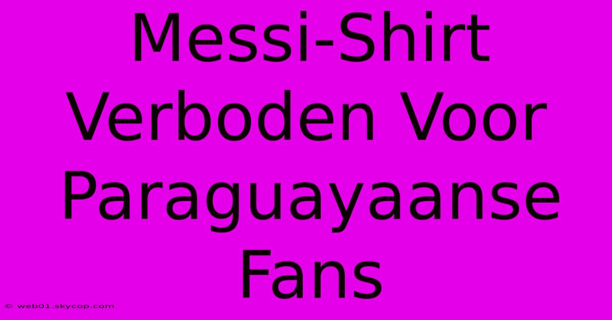 Messi-Shirt Verboden Voor Paraguayaanse Fans