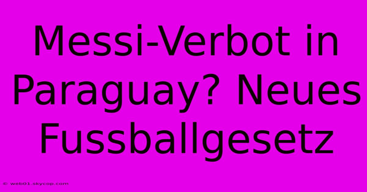 Messi-Verbot In Paraguay? Neues Fussballgesetz