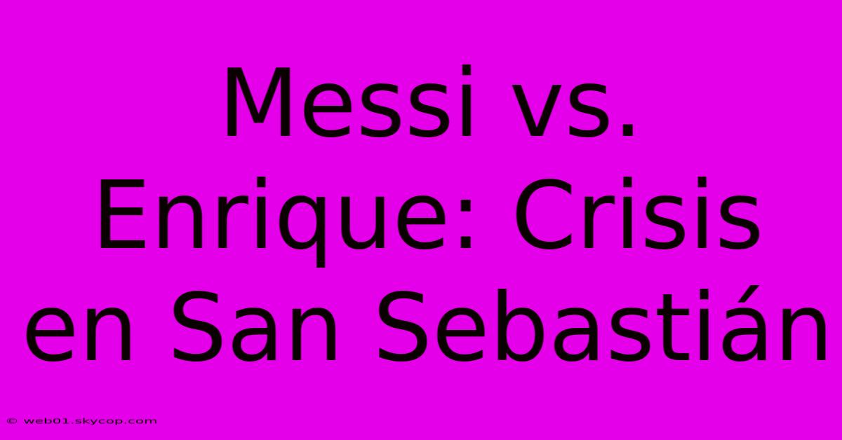 Messi Vs. Enrique: Crisis En San Sebastián