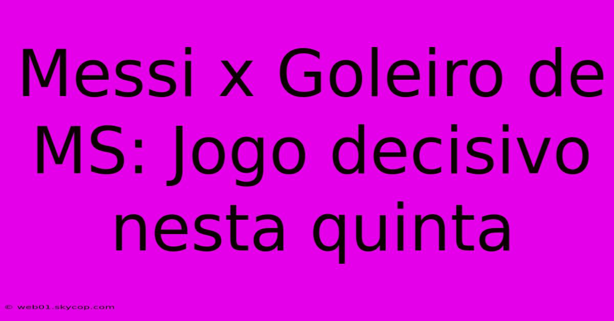 Messi X Goleiro De MS: Jogo Decisivo Nesta Quinta