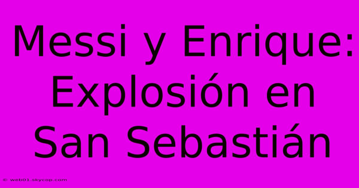 Messi Y Enrique: Explosión En San Sebastián